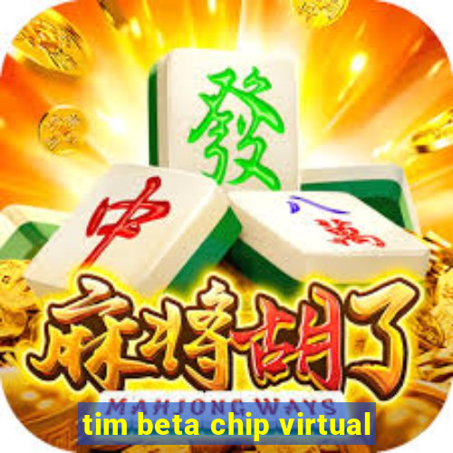 tim beta chip virtual